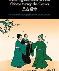 Mastering Advanced Modern Chinese Through The Classics