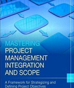 Mastering Project Management Integration And Scope A Framework For Strategizing And Defining Project Objectives And Deliverables