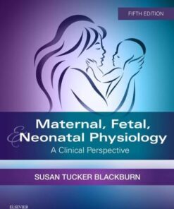 Maternal Fetal Neonatal Physiology A Clinical Perspective 5Th Edition