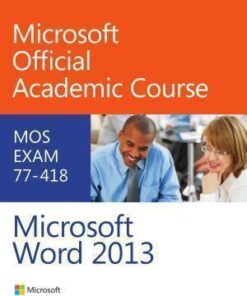Microsoft Official Academic Course 77 418 Microsoft Word 2013
