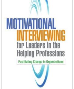 Motivational Interviewing For Leaders In The Helping Professions Facilitating Change In Organizations