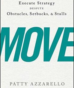 Move How Decisive Leaders Execute Strategy Despite Obstacles Setbacks And Stalls