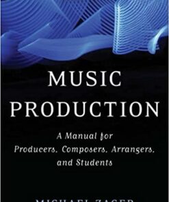 Music Production: A Manual for Producers, Composers, Arrangers, and Students, 3rd Edition