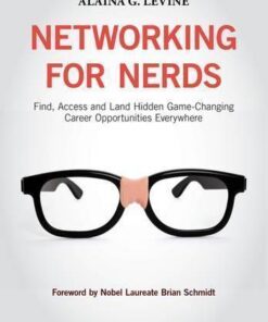Networking For Nerds Find Access And Land Hidden Game Changing Career Opportunities Everywhere