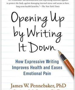 Opening Up by Writing It Down, Third Edition: How Expressive Writing Improves Health and Eases Emotional Pain