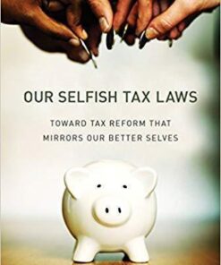 Our Selfish Tax Laws Toward Tax Reform That Mirrors Our Better Selves