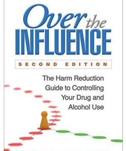 Over The Influence The Harm Reduction Guide To Controlling Your Drug And Alcohol Use 2Nd Edition