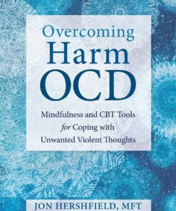 Overcoming Harm Ocd Mindfulness And Cbt Tools For Coping With Unwanted Violent Thoughts