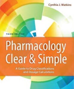 Pharmacology Clear And Simple A Guide To Drug Classifications And Dosage Calculations 3Rd Edition