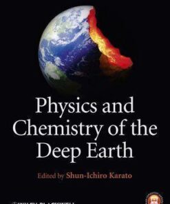 Physics And Chemistry Of The Deep Earth