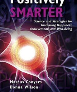 Positively Smarter Science And Strategies For Increasing Happiness Achievement And Well Being
