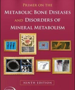 Primer On The Metabolic Bone Diseases And Disorders Of Mineral Metabolism 9Th Edition