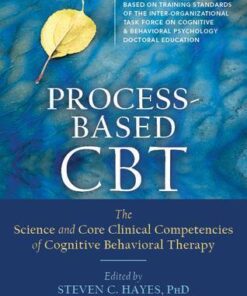 Process Based Cbt The Science And Core Clinical Competencies Of Cognitive Behavioral Therapy