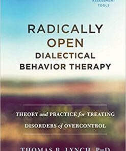 Radically Open Dialectical Behavior Therapy Theory And Practice For Treating Disorders Of Overcontrol