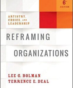 Reframing Organizations Artistry Choice And Leadership 6Th Edition