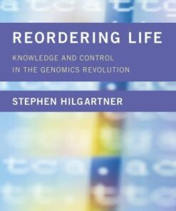 Reordering Life Knowledge And Control In The Genomics Revolution