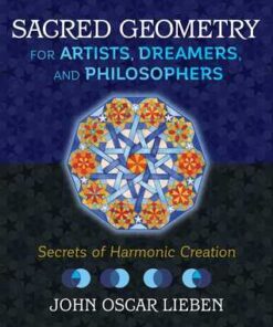 Sacred Geometry For Artists Dreamers And Philosophers Secrets Of Harmonic Creation