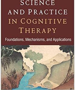 Science And Practice In Cognitive Therapy Foundations Mechanisms And Applications