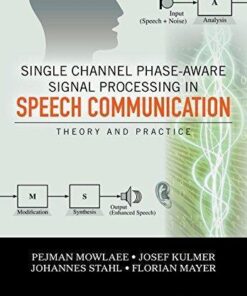 Single Channel Phase Aware Signal Processing In Speech Communication Theory And Practice