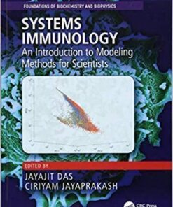 Systems Immunology An Introduction To Modeling Methods For Scientists Foundations Of Biochemistry And Biophysics