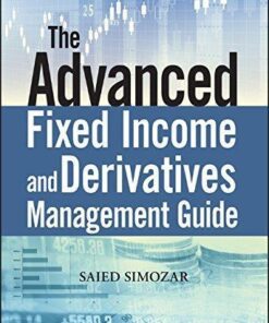 The Advanced Fixed Income And Derivatives Management Guide
