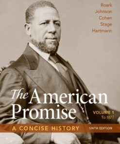 The American Promise A Concise History Volume 1 To 1877 6Th Edition
