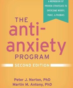 The Anti Anxiety Program A Workbook Of Proven Strategies To Overcome Worry Panic And Phobias 2Nd Edition