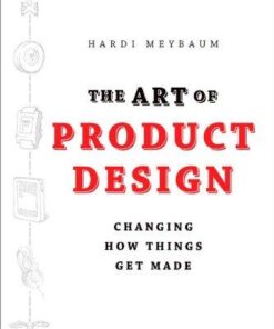 The Art Of Product Design Changing How Things Get Made