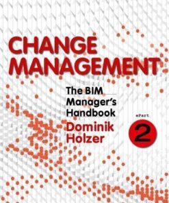 The Bim Managers Handbook Guidance For Professionals In Architecture Engineering And Construction Epart 2 Change Management 2Nd Edition