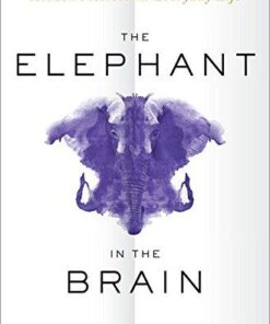 The Elephant In The Brain Hidden Motives In Everyday Life