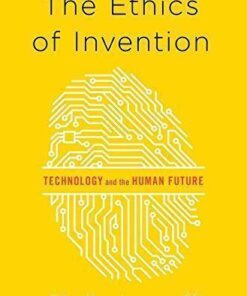 The Ethics Of Invention Technology And The Human Future