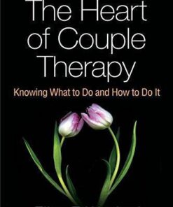 The Heart Of Couple Therapy Knowing What To Do And How To Do It