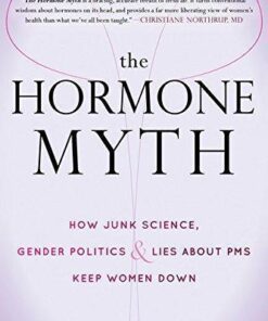 The Hormone Myth How Junk Science Gender Politics And Lies About Pms Keep Women Down