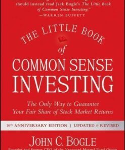 The Little Book Of Common Sense Investing The Only Way To Guarantee Your Fair Share Of Stock Market Returns 10Th Edition