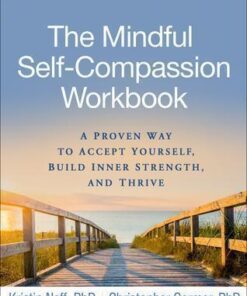 The Mindful Self Compassion Workbook A Proven Way To Accept Yourself Build Inner Strength And Thrive