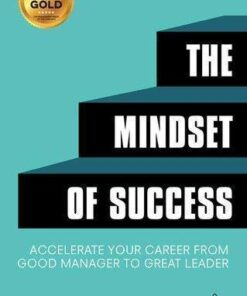 The Mindset Of Success Accelerate Your Career From Good Manager To Great Leader 2nd Edition