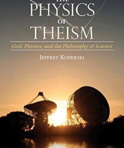 The Physics Of Theism God Physics And The Philosophy Of Science