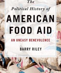 The Political History Of American Food Aid An Uneasy Benevolence