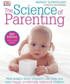 The Science Of Parenting How Todays Brain Research Can Help You Raise Happy Emotionally Balanced Children