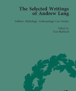 The Selected Writings Of Andrew Lang Volume 2 Folklore Mythology Anthropology Case Studies