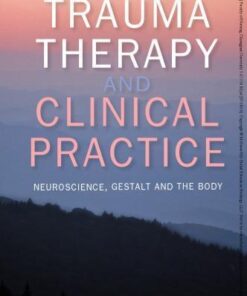 Trauma Therapy And Clinical Practice Neuroscience Gestalt And The Body