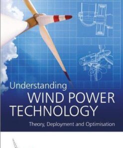 Understanding Wind Power Technology Theory Deployment And Optimisation