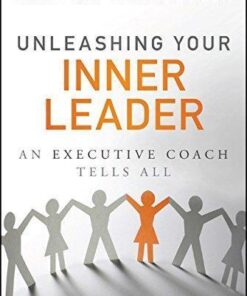 Unleashing Your Inner Leader An Executive Coach Tells All