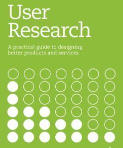User Research A Practical Guide To Designing Better Products And Services