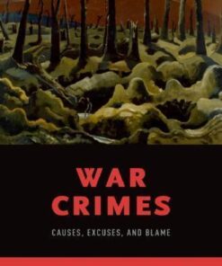 War Crimes Causes Excuses And Blame