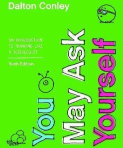 You May Ask Yourself An Introduction To Thinking Like A Sociologist Sixth 6th Edition